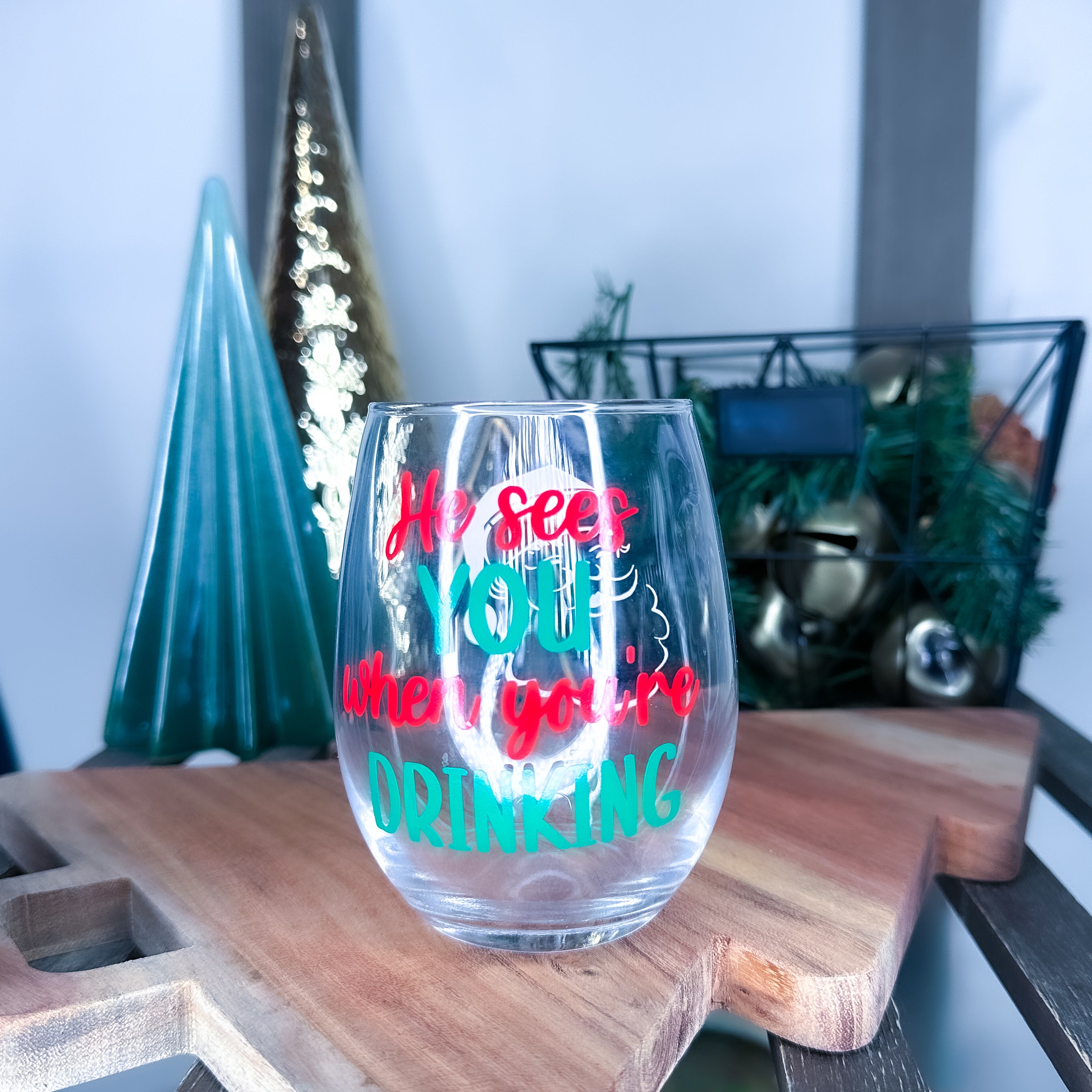 He Sees You When You're Drinking Wine Glass