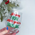 He Sees You When You're Drinking Wine Glass