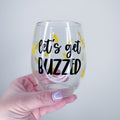Let's Get Buzzed Wine Glass